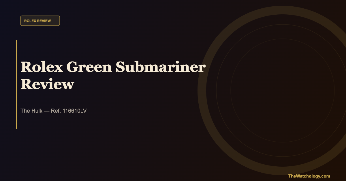 Rolex Green Submariner 116610LV “Hulk” Review: The Most Desirable Submariner