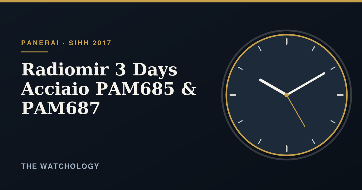 SIHH 2017: Panerai Radiomir 3 Days Acciaio PAM685 & PAM687